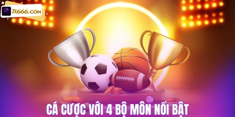 Cá cược với 4 bộ môn nổi bật